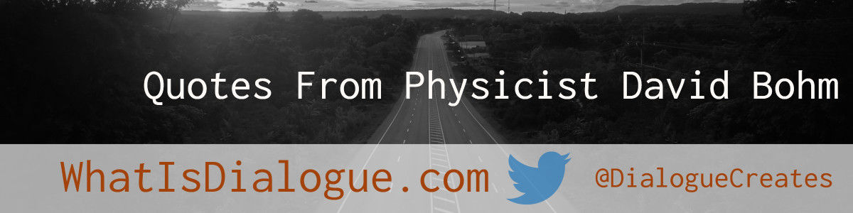 Headline for Quotes From Physicist David Bohm